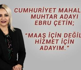 Ebru Çetin “Maaş için değil, Hizmet için adayım”