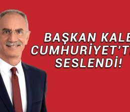 Başkan Kale, Cumhuriyet’ten Seslendi