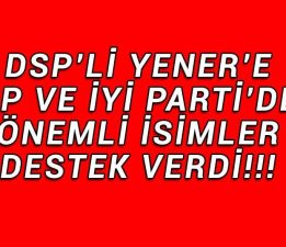 CHP ve İyi Parti’li Önemli İsimlerden DSP’ye Destek!