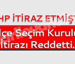 İlçe Seçim Kurulu İtirazı Reddetti