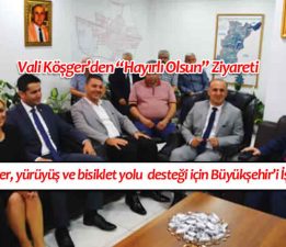 Vali Köşger, Başkan Kaya’yı Ziyaret Etti