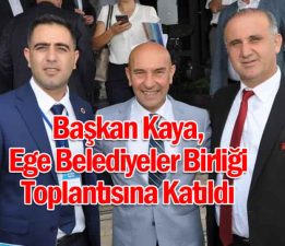 Başkan Kaya, Ege Belediyeler Birliği Toplantısına Katıldı