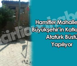 Hamitler Mahallesi’ne Atatürk Büstü Yapılıyor