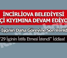 İncirliova Belediyesi’nde İşçi Kıyımına Devam!